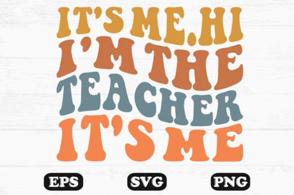 It’s Me.Hi I’m the Teacher It’s Me Svg