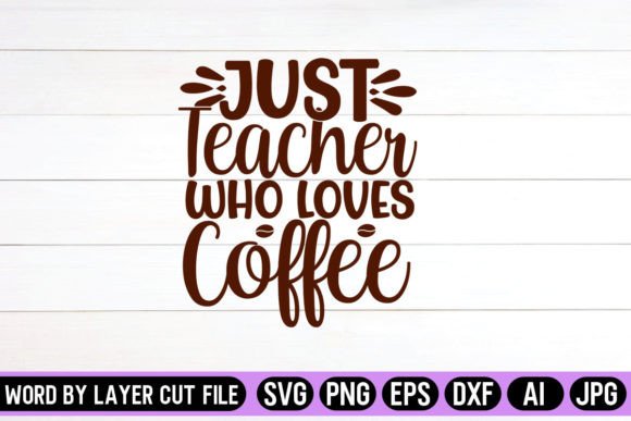 Just Teacher Who Loves Coffee SVG Design
